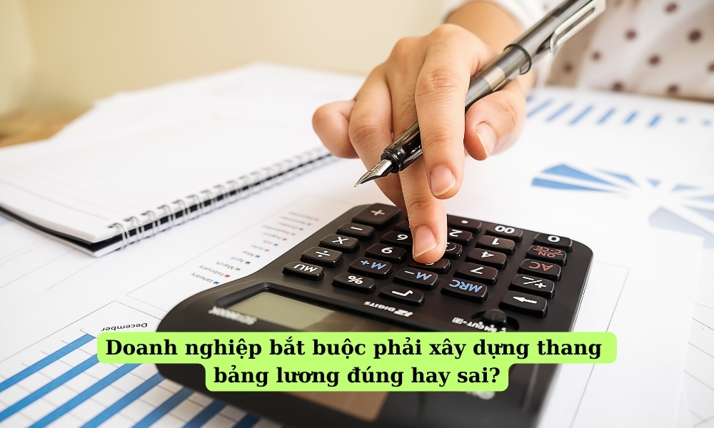 doanh-nghiep-bat-buoc-phai-xay-dung-thang-bang-luong