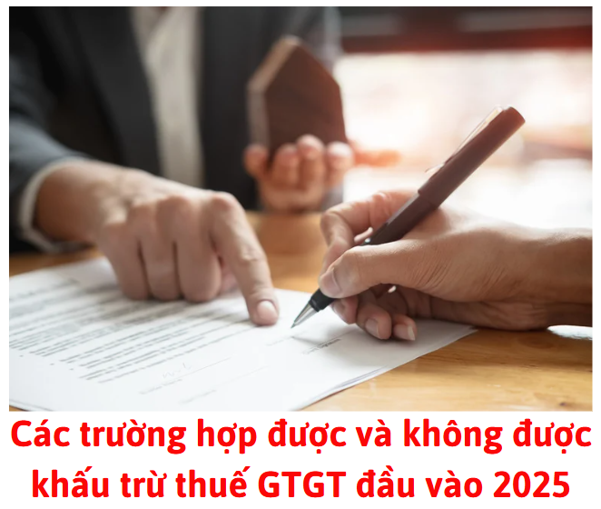 cac-truong-hop-duoc-va-khong-duoc-khau-tru-thue-gtgt-dau-vao-2025