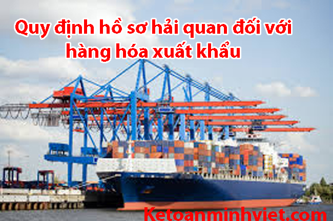 quy định về hồ sơ hải quan đối với hàng hóa xuất khẩu