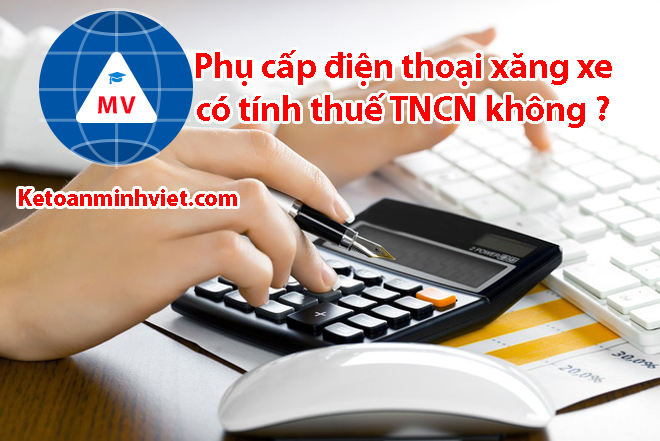 phụ cấp điện thoại xăng xe có tính thuế TNCN