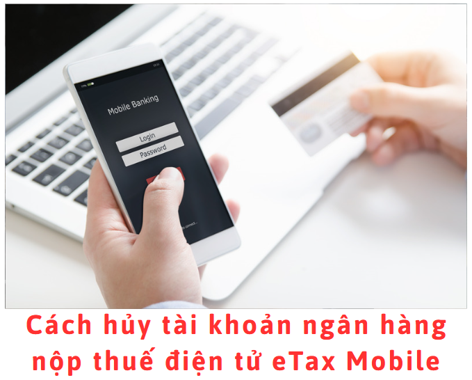 cach-huy-tai-khoan-ngan-hang-nop-thue-dien-tu-etax-mobile