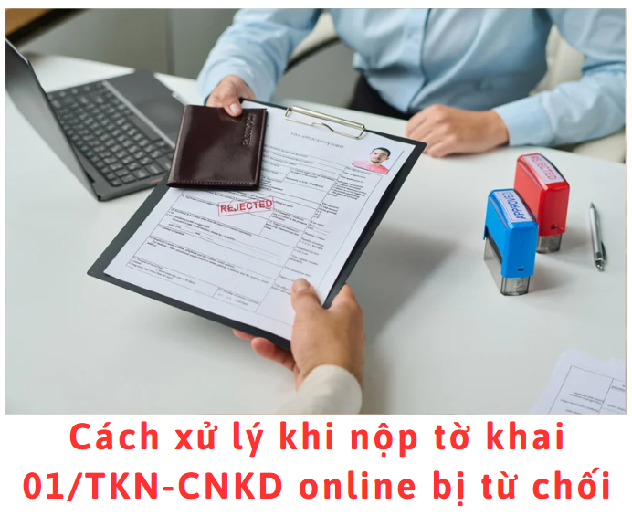 cach-xu-ly-khi-nop-to-khai-01-tkn-cnkd-online-bi-tu-choi