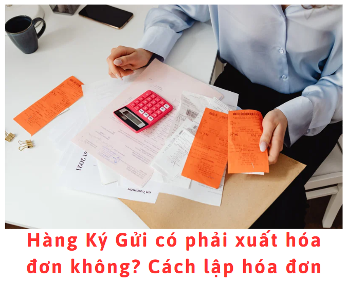 hang-ky-gui-co-phai-xuat-hoa-don-khong-cach-lap-hoa-don