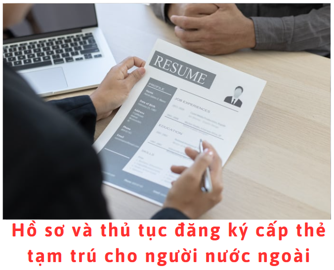 ho-so-va-thu-tuc-dang-ky-cap-the-tam-tru-cho-nguoi-nuoc-ngoai