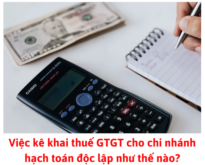 viec-ke-khai-thue-gtgt-cho-chi-nhanh-hach-toan-doc-lap-nhu-the-nao